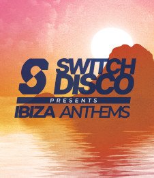 SWITCH DISCO PRESENTS IBIZA ANTHEMS 